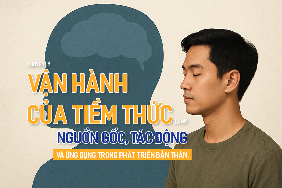 Nguyên lý vận hành của Tiềm Thức là gì? Nguồn gốc, tác động và ứng dụng trong phát triển bản thân.